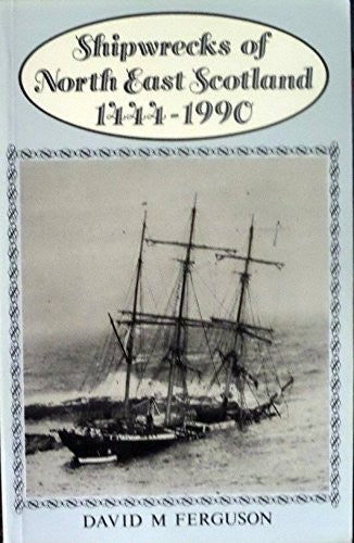Shipwrecks of North East Scotland, 1444-1990