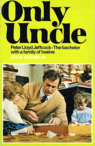 Only Uncle: the story of Peter Lloyd Jeffcock,: The bachelor with a family of twelve