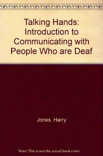 Talking Hands: Introduction to Communicating with People Who are Deaf
