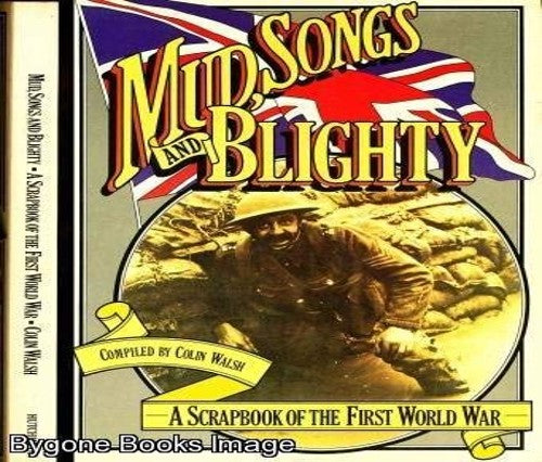 Mud, Songs and Blighty: a Scrapbook of the First World War