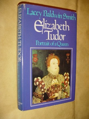 Elizabeth Tudor: Portrait of a Queen
