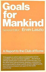 Goals for Mankind: Report to the Club of Rome on the New Horizons of Global Community 