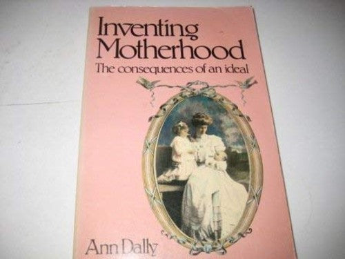 Inventing Motherhood