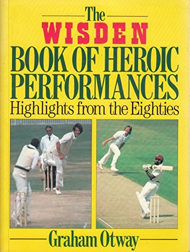 The Wisden Book of Heroic Performances