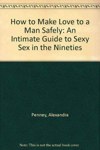 How to Make Love to a Man Safely
