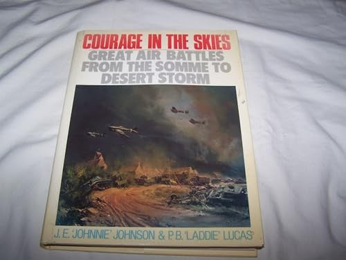 Courage in the Skies - Great Air Battles from the Somme to Desert Storm