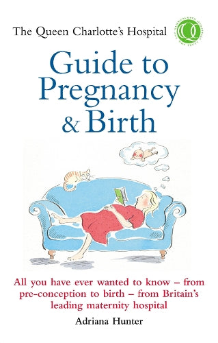 The Queen Charlotte's Hospital Guide to Pregnancy & Birth