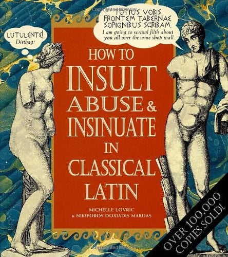 How To Insult, Abuse & Insinuate In Classical Latin