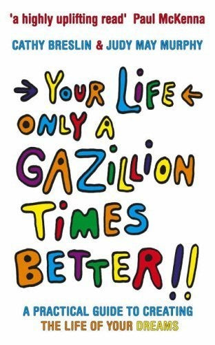Your Life Only a Gazillion Times Better