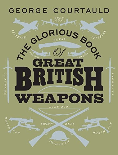The Glorious Book of Great British Weapons
