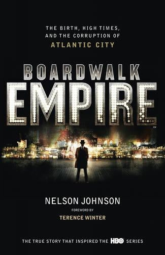 Boardwalk Empire The Birth, High Times and the Corruption of Atla