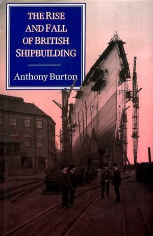 The Rise and Fall of British Shipbuilding