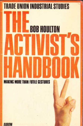 The Activist's Handbook:Making More Than Futile Gestures [Trade Union Industrial Studies]