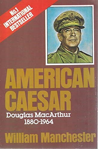 'AMERICAN CAESAR: DOUGLAS MACARTHUR, 1880-1964'