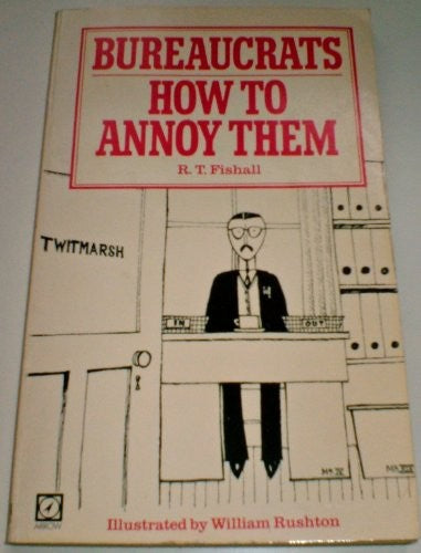 Bureaucrats: How to Annoy Them