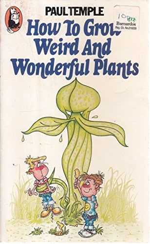 How to Grow Weird and Wonderful Plants