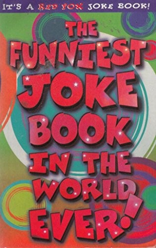 The Funniest Joke Book In The World...Ever!