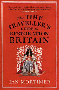 The Time Traveller's Guide to Restoration Britain 