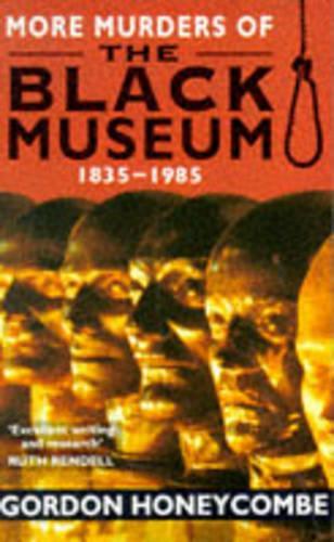More Murders of the Black Museum, 1835-1985