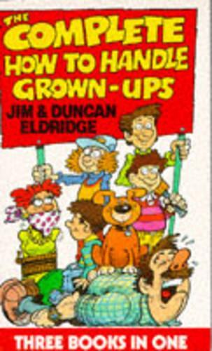 Complete How To Handle Grown-Ups,the (3-In-1)