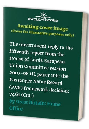 The Government reply to the fifteenth report from the House of Lords European Union Committee session 2007-08 HL paper 106