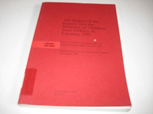 The Report of the Inquiry into the Removal of Children from Orkney in February 1991