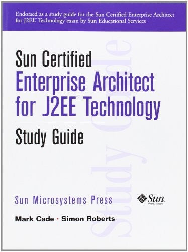 Sun Certified Enterprise Architecture for J2EE Technology Study Guide