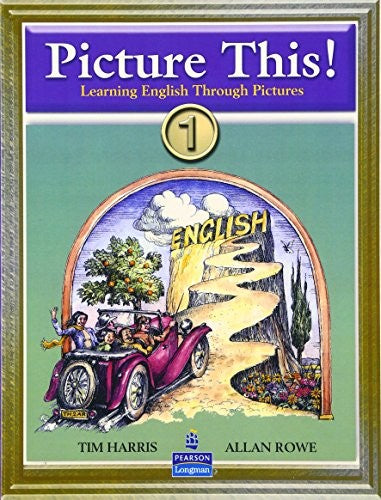 Picture This! 1: Learning English Through Pictures