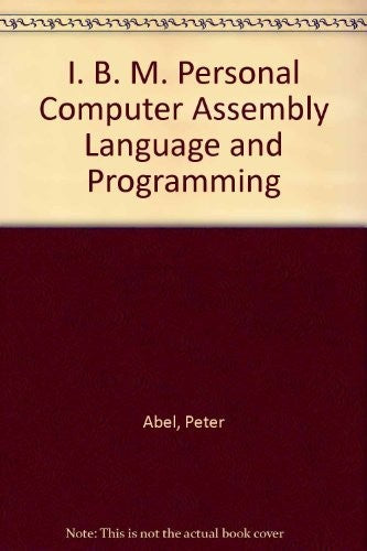 I. B. M. Personal Computer Assembly Language and Programming