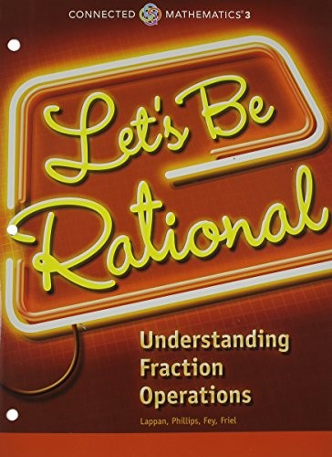 Connected Mathematics 3 Student Edition Grade 6: Let's Be Rational: Understanding Fraction Operations Copyright 2014