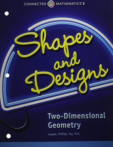 Connected Mathematics 3 Student Edition Grade 7: Shapes and Designs: Two-Dimensional Geometry Copyright 2014