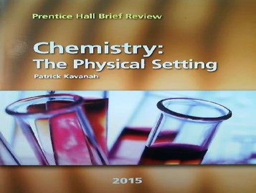 Chemistry: the Physical Setting 2015 (Prentice Hall Brief Review for the New York Regents Exam)