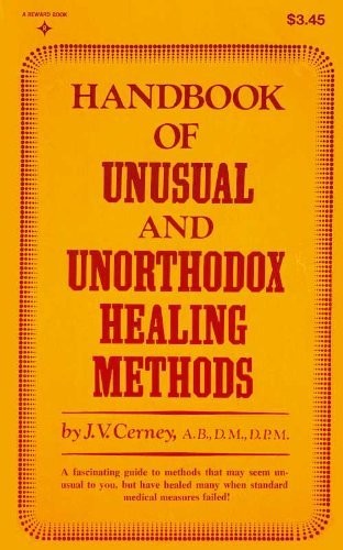 Handbook of Unusual and Unorthodox Healing Methods