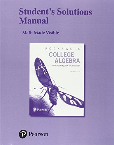 Student's Solutions Manual for College Algebra with Modeling & Visualization