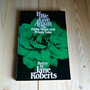 If we live again, or, Public magic and private love: Poetry