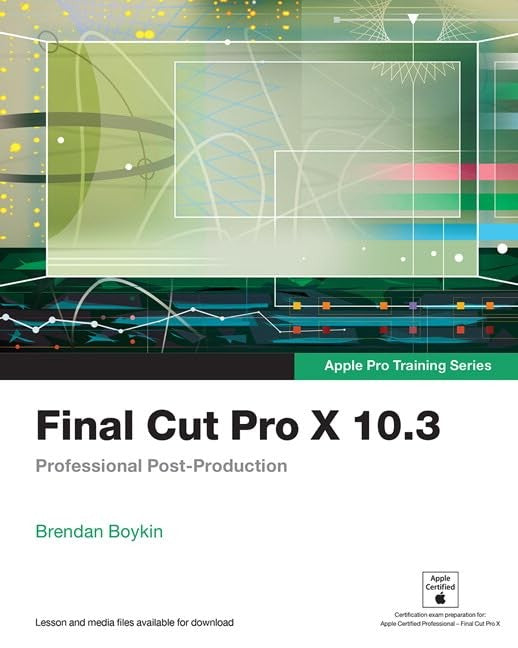 Final Cut Pro X 10.3 - Apple Pro Training Series