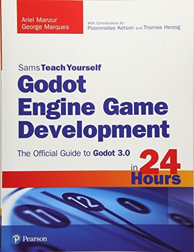 Godot Engine Game Development in 24 Hours, Sams Teach Yourself