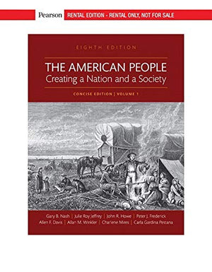 The American People Creating a Nation and a Society Concise Edition Volume  RENTAL EDITION