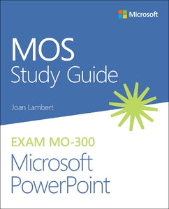 MOS Study Guide for Microsoft PowerPoint Exam MO-300 