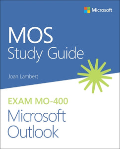 MOS Study Guide for Microsoft Outlook Exam MO-400 