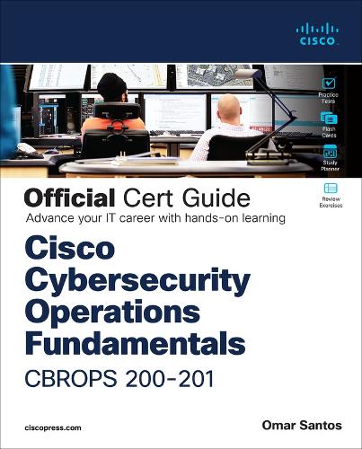 Cisco Cybersecurity Operations Fundamentals CBROPS 200-201 Official Cert Guide