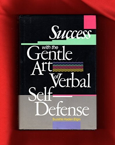 Success with the Gentle Art of Verbal Self-Defense