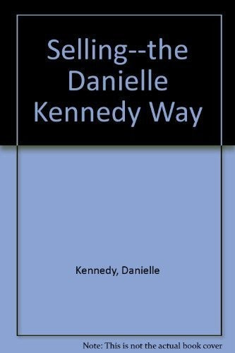 Selling--the Danielle Kennedy Way