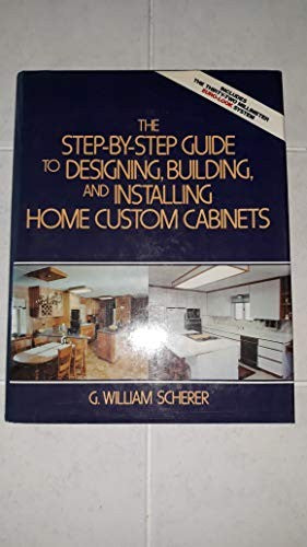 The Step-By-Step Guide to Designing, Building, and Installing Home Custom Cabinets