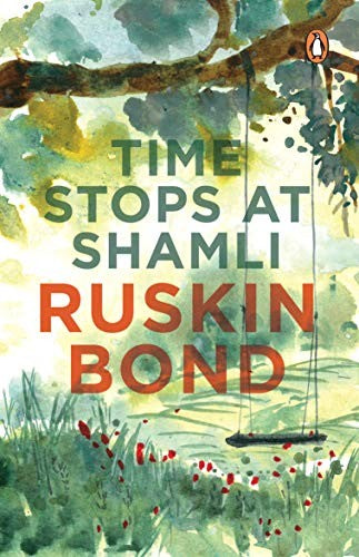 Time Stops at Shamli (collection of more than 20 stories from India by award-winning writer Ruskin Bond, creator of the popular books like Room on the Roof  The Beauty of All My Days and many more)