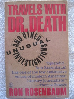 Travels with Dr. Death And Other Unusual Investigations