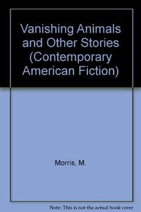 Morris Mary : Vanishing Animals and Other Stories 