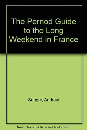 The Pernod Guide to the Long Weekend in France