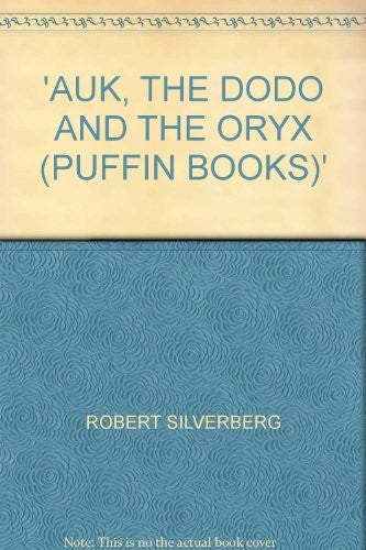 Auk, the Dodo and the Oryx