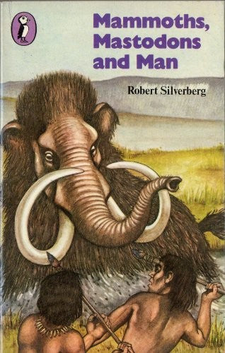Mammoths, Mastodons and Man